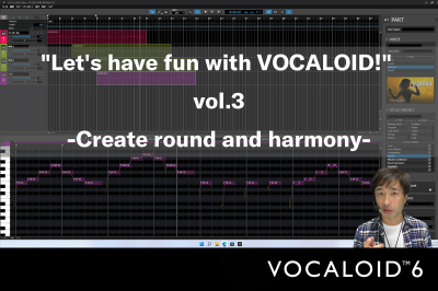 “Let’s have fun with VOCALOID!” vol.3 -Create round and the harmony- 