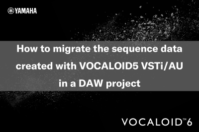 How to transfer sequence data created using the VOCALOID5 VSTi/AU plug-in in DAW projects