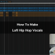 How to make Lofi Hip Hop Vocals