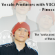 Vocalo Producers with VOCALOID - PinocchioP - The “unfocused feeling” of Hatsune Miku